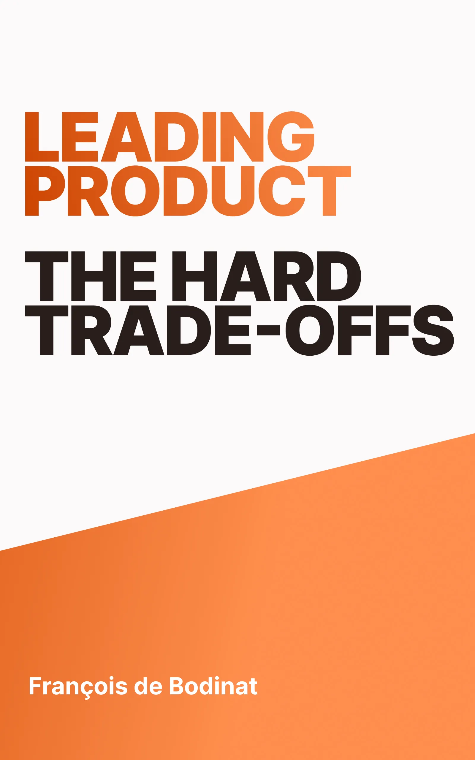 Leading Product — The Hard Trade-Offs book cover